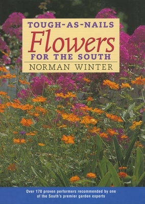 Tough-As-Nails Flowers for the South by Norman Winter