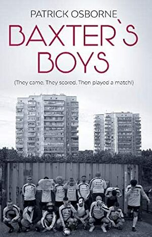 Baxter's Boys: They came. They scored. Then played a match! by Patrick Osborne