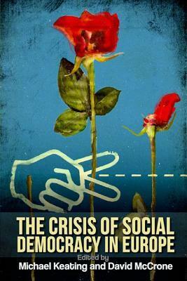 The Crisis of Social Democracy in Europe by Michael Keating