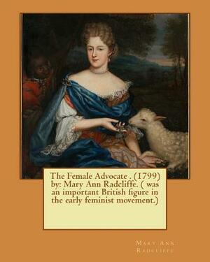 The Female Advocate by Mary Ann Radcliffe