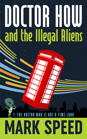 Doctor How and the Illegal Aliens by Mark Speed
