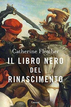 Il libro nero del Rinascimento by Catherine Fletcher