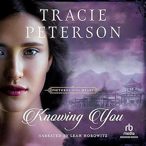 Knowing You by Tracie Peterson
