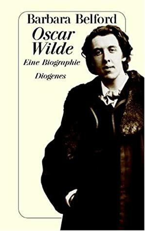 Oscar Wilde. Eine Biographie by Barbara Belford