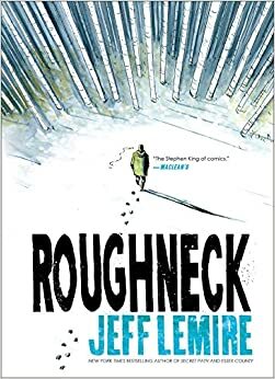 Roughneck: Um Tipo Duro by Jeff Lemire