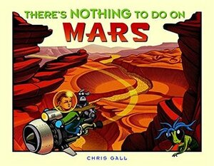 There's Nothing to Do on Mars by Chris Gall