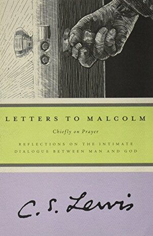 Letters to Malcolm: Chiefly on Prayer by C.S. Lewis