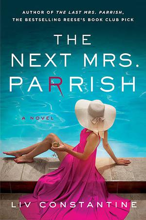 The Next Mrs Parrish: The Thrilling Sequel to the Million-Copy-Bestselling Reese's Book Club Pick the Last Mrs. Parrish by Liv Constantine