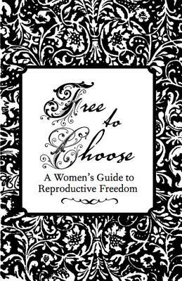 Free to Choose: A Women's Guide to Reproductive Freedom by Esther Eberhardt