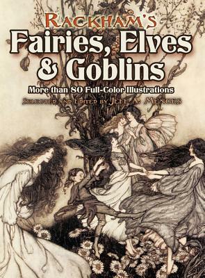 Rackham's Fairies, Elves and Goblins: More Than 80 Full-Color Illustrations by 