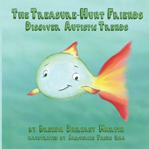 The Treasure-Hunt Friends Discover Autistic Trends by Brenda Darnley Martin