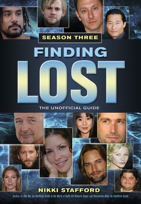 Finding Lost, Season Three: The Unofficial Guide by Nikki Stafford