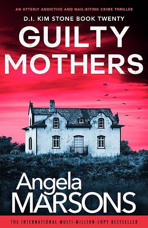 Guilty Mothers: An Utterly Addictive and Nail-biting Crime Thriller by Angela Marsons