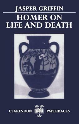 Homer on Life and Death by Jasper Griffin