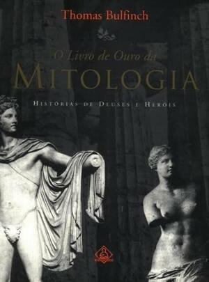 O Livro de Ouro da Mitologia: histórias de deuses e heróis. by Thomas Bulfinch