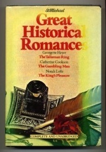 Great Historical Romances : The Talisman Ring / The Gambling Man / The King's Pleasure by Catherine Cookson, Georgette Heyer, Norah Lofts