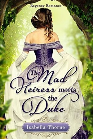 The Mad Heiress Meets the Duke by Isabella Thorne