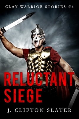Reluctant Siege by J. Clifton Slater