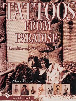 Tattoos from Paradise: Traditional Polynesian Patterns by Mark Blackburn