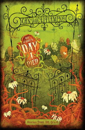 On the Day I Died: Stories from the Grave by Candace Fleming