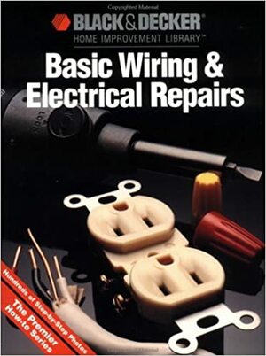 Basic Wiring & Electrical Repairs by Black &amp; Decker