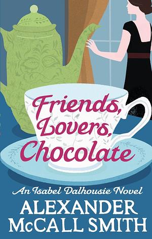 Friends, Lovers, Chocolate by Alexander McCall Smith