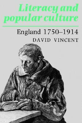 Literacy and Popular Culture: England, 1750-1914 by David Vincent