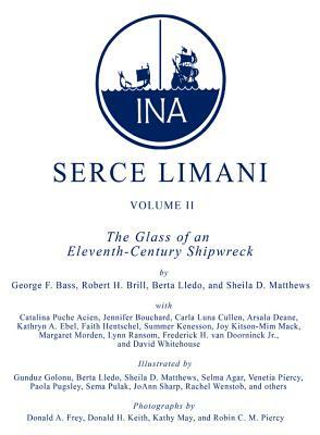 Serçe Limani, Vol 2: The Glass of an Eleventh-Century Shipwreck by Sheila Matthews, Berta Lledo, George F. Bass