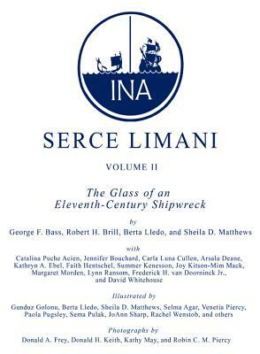 Serçe Limani, Vol 2: The Glass of an Eleventh-Century Shipwreck by George F. Bass, Berta Lledo, Sheila Matthews