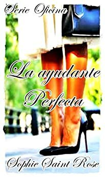 La ayudante perfecta by Sophie Saint Rose