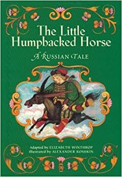 The Little Humpbacked Horse: A Russian Tale by Elizabeth Winthrop
