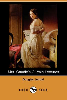 Mrs. Caudle's Curtain Lectures (Dodo Press) by Douglas William Jerrold