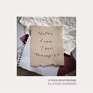 Notes from Your Therapist: A Book about Feelings by Allyson Dinneen, Allyson Dinneen