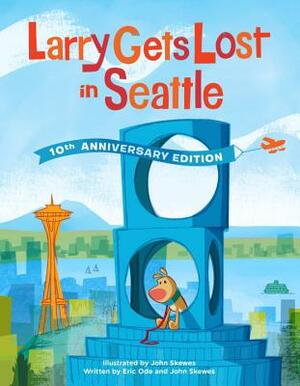 Larry Gets Lost in Seattle: 10th Anniversary Edition by Eric Ode, John Skewes