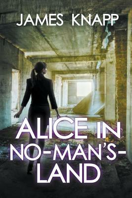 Alice in No-Man's-Land by James Knapp