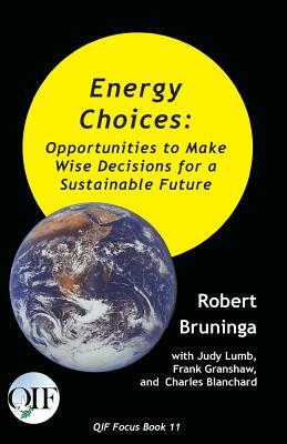 Energy Choices: Opportunities to Make Wise Decisions for a Sustainable Future by Frank Granshaw, Robert Bruninga, Charles Blanchard