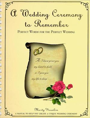 A Wedding Ceremony to Remember: Perfect Words for the Perfect Wedding by Marty Younkin