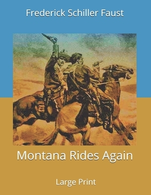 Montana Rides Again: Large Print by Frederick Schiller Faust