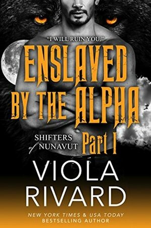 Enslaved by the Alpha: Part One by Viola Rivard