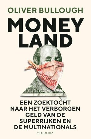 Moneyland: Een zoektocht naar het verborgen geld van de superrijken en de multinationals by Oliver Bullough