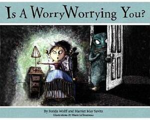 Is a Worry Worrying You? by Ferida Wolff, Harriet May Savitz, Marie Letourneau