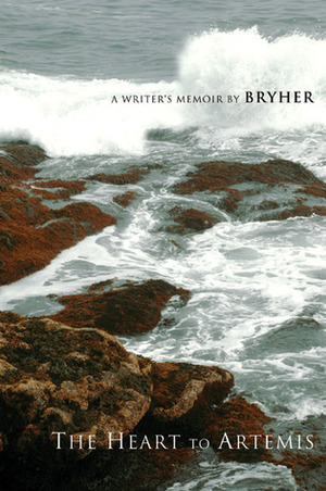 The Heart to Artemis: A Writer's Memoirs by Bryher