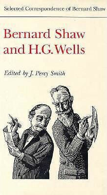 Bernard Shaw and H.G. Wells by George Bernard Shaw, H.G. Wells