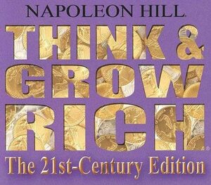 Think and Grow Rich: The 21st-Century Edition by Napoleon Hill