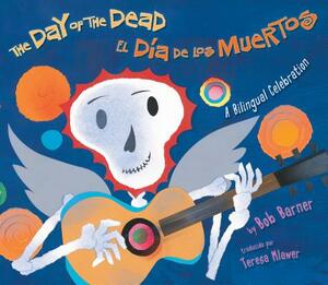 The Day of the Dead / El Dia de Los Muertos: A Bilingual Celebration by Bob Barner