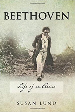 Beethoven: Life of an Artist by Susan Lund