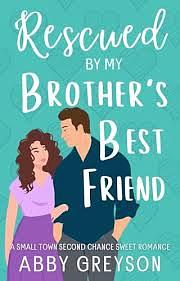 Rescued by My Brother's Best Friend by Abby Greyson