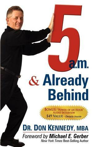 5 A.M. & Already Behind by Don Kennedy, Michael E. Gerber