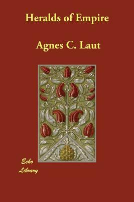 Heralds of Empire by Agnes C. Laut