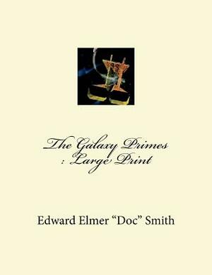 The Galaxy Primes: Large Print by Edward Elmer Smith